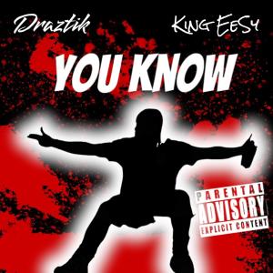 Draztik的專輯YOU KNOW (feat. Draztik & King EeSy) (Explicit)