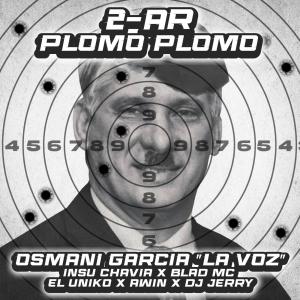 ดาวน์โหลดและฟังเพลง 2-AR Plomo Plomo (feat. Insuchavia, Blad MC, El Uniko, A-WING & Dj Jerry) พร้อมเนื้อเพลงจาก Osmani Garcia "La Voz"