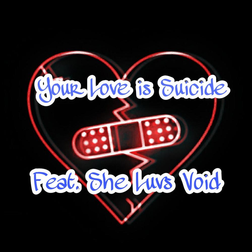 Your Love Is Suicide (feat. She Luvs Void) (Explicit)