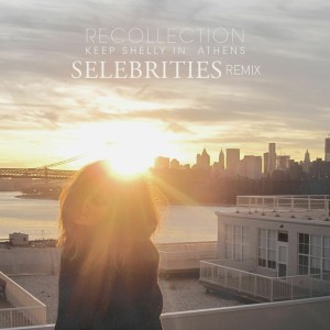 Dengarkan lagu Recollection (Selebrities Remix) nyanyian Keep Shelly In Athens dengan lirik