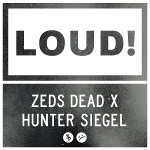 Loud dari Zeds Dead