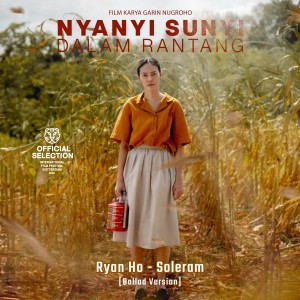 Listen to Soleram (Ballad Version From "Nyanyi Sunyi Dalam Rantang") song with lyrics from Ryan Ho