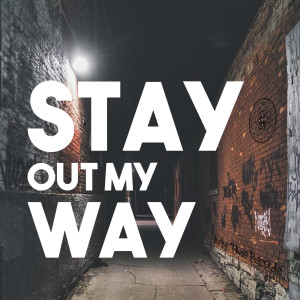 Stay out My Way (Explicit)