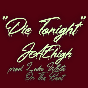 Dengarkan Die Tonight (Explicit) lagu dari JAEhigh dengan lirik