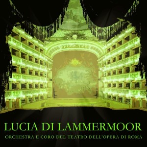 Lucia Di Lammermoor dari Orchestra e Coro del Teatro Dell'Opera di Roma