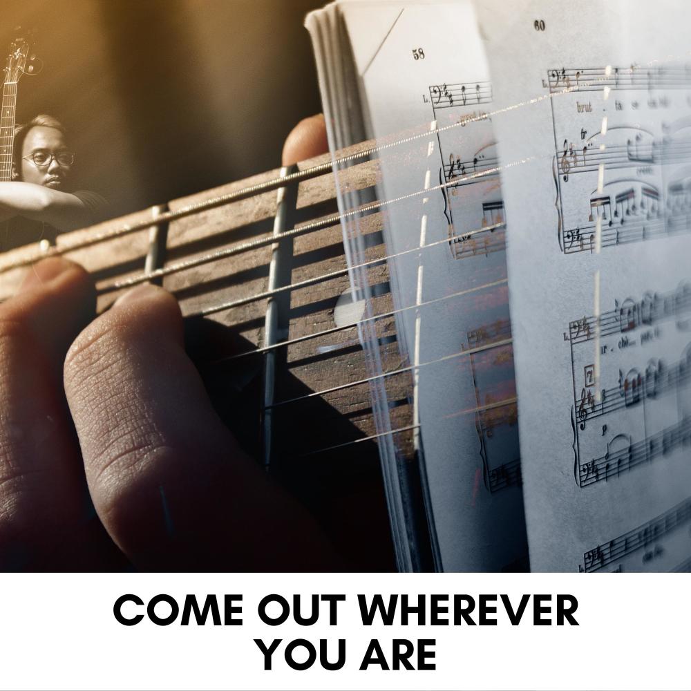 Come Out Wherever You Are