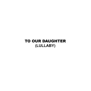 Dengarkan To Our Daughter(Lullaby) lagu dari My Best Friend Jacob dengan lirik
