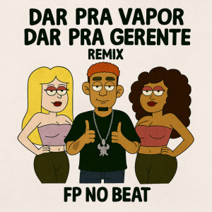 ดาวน์โหลดและฟังเพลง Dar Pra Vapor, Dar Pra Gerente (Remix) พร้อมเนื้อเพลงจาก Fp No Beat