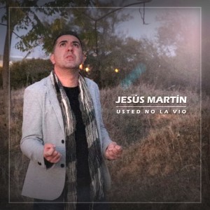 ดาวน์โหลดและฟังเพลง Usted No la Vio พร้อมเนื้อเพลงจาก Jesus Martin