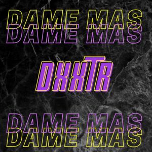 收听Dxxtr的Dame Mas (Explicit)歌词歌曲