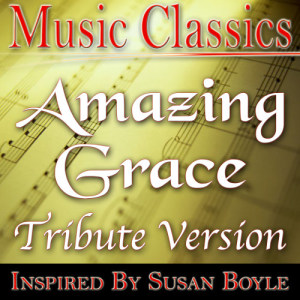 收聽Music Classics的Amazing Grace (Susan Boyle Tribute Version)歌詞歌曲