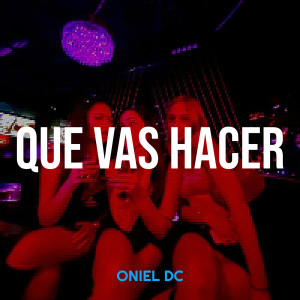 Listen to Que Vas Hacer song with lyrics from Oniel Dc
