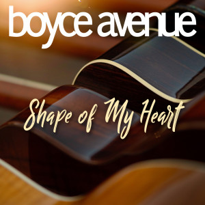 收听Boyce Avenue的Shape of My Heart歌词歌曲