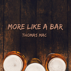 Album More Like a Bar from Thomas Mac