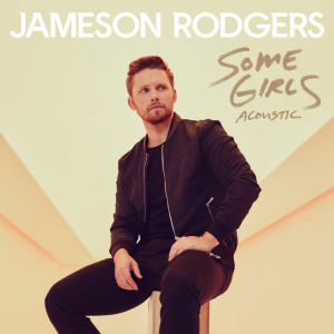 ดาวน์โหลดและฟังเพลง Some Girls (Acoustic) พร้อมเนื้อเพลงจาก Jameson Rodgers
