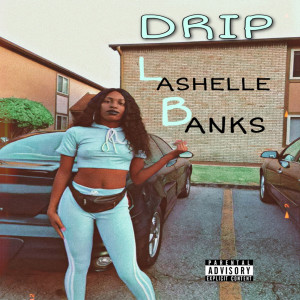 ดาวน์โหลดและฟังเพลง Drip (Explicit) พร้อมเนื้อเพลงจาก Lashelle Banks