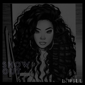 ดาวน์โหลดและฟังเพลง Show Out (Explicit) พร้อมเนื้อเพลงจาก L. Will