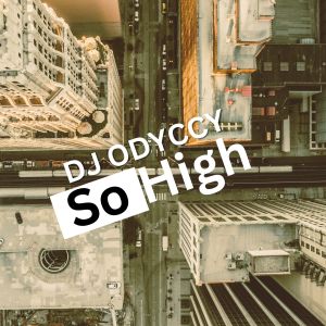Listen to So High song with lyrics from DJ Odyccy