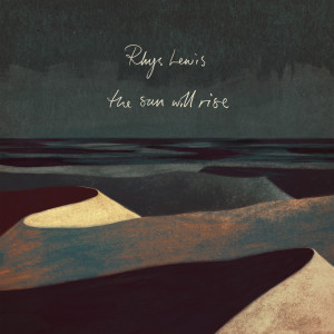 收聽Rhys Lewis的The Sun Will Rise歌詞歌曲