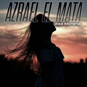 Listen to Esa Morena song with lyrics from azrael el mata