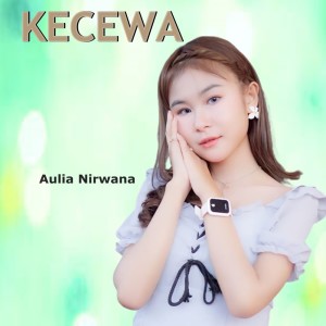 Dengarkan Kecewa lagu dari Aulia Nirwana dengan lirik