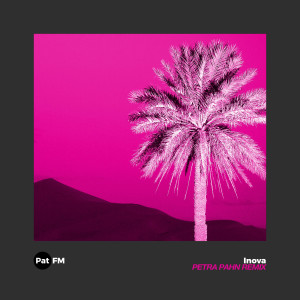 Listen to Inova (PETRA PAHN Remix) song with lyrics from Pat FM