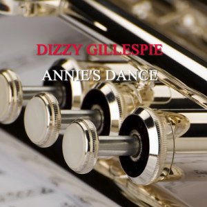 ดาวน์โหลดและฟังเพลง Annie's Dance พร้อมเนื้อเพลงจาก Dizzy Gillespie & His Orchestra