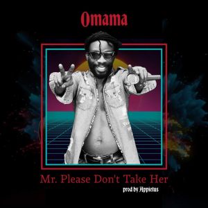 Listen to Mr. Please Don't Take Her song with lyrics from Omama