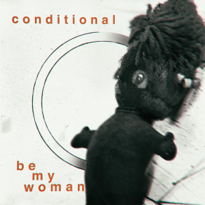 Album Be My Woman from Conditional