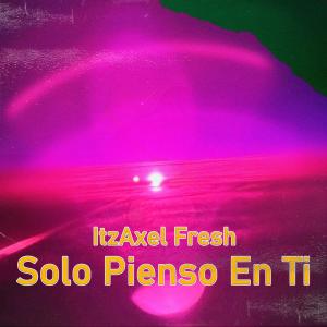 ItzAxel Fresh的專輯Solo Pienso En Ti