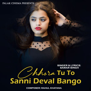 Listen to Chhora Tu To Sanni Deval Bango song with lyrics from Samar Singh