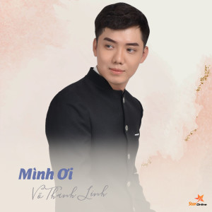 Listen to Mình Ơi song with lyrics from Võ Thanh Linh ft Star Online