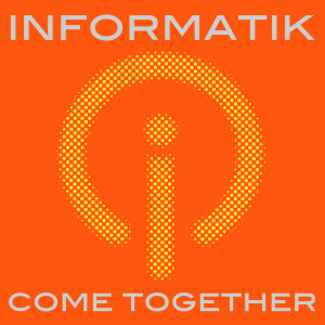 Dengarkan Come Together (Clubmix D) lagu dari Informatik dengan lirik