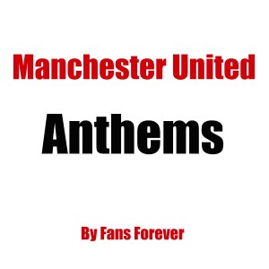 Album Manchester United Anthems (Explicit) from Fans Forever