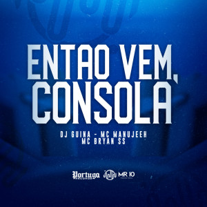 Album Então Vem, Consola (Explicit) from Mc Bryan ss