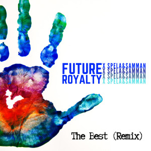 收聽Future Royalty的The Best (Spela & Samman Remix)歌詞歌曲