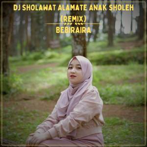 Bebiraira的專輯DJ Sholawat Alamate Anak Sholeh (Remix)