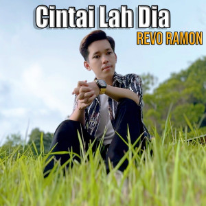 Dengarkan lagu CINTAI LAH DIA nyanyian Revo Ramon dengan lirik