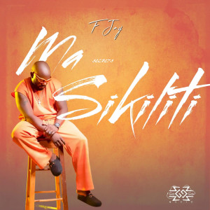 Listen to Secrets (Ma Sikiliti) song with lyrics from F Jay