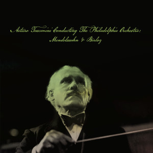 Arturo Toscanini的專輯Arturo Toscanini Conducting The Philadelphia Orchestra: Mendelssohn & Berloz