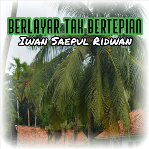Dengarkan Berlayar Tak Bertepian lagu dari IWAN SAEPUL RIDWAN dengan lirik