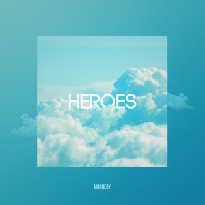 Dengarkan Heroes (Explicit) lagu dari Moonery dengan lirik