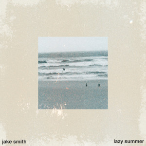Listen to Lazy Summer song with lyrics from Jake Smith