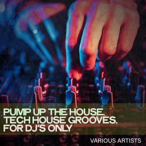Album Pump up the House, Tech House Grooves, for Dj's Only from Various Artists