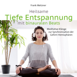 Frank Metzner的專輯Tiefe Entspannung Mit Binauralen Beats