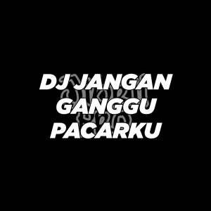 Album DJ Jangan Ganggu Pacarku oleh Jibril Pro