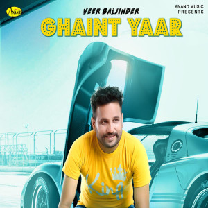 Listen to Ghaint Yaar song with lyrics from Veer Baljinder