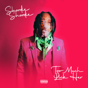 Shordie Shordie的專輯Too Much Lick Her (Explicit)