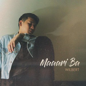 收聽Wilbert Ross的Maaari Ba歌詞歌曲