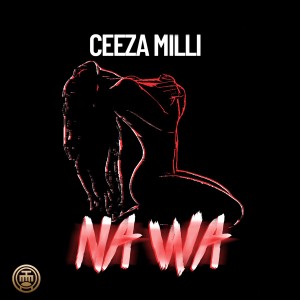 收聽Ceeza Milli的Na Wa歌詞歌曲